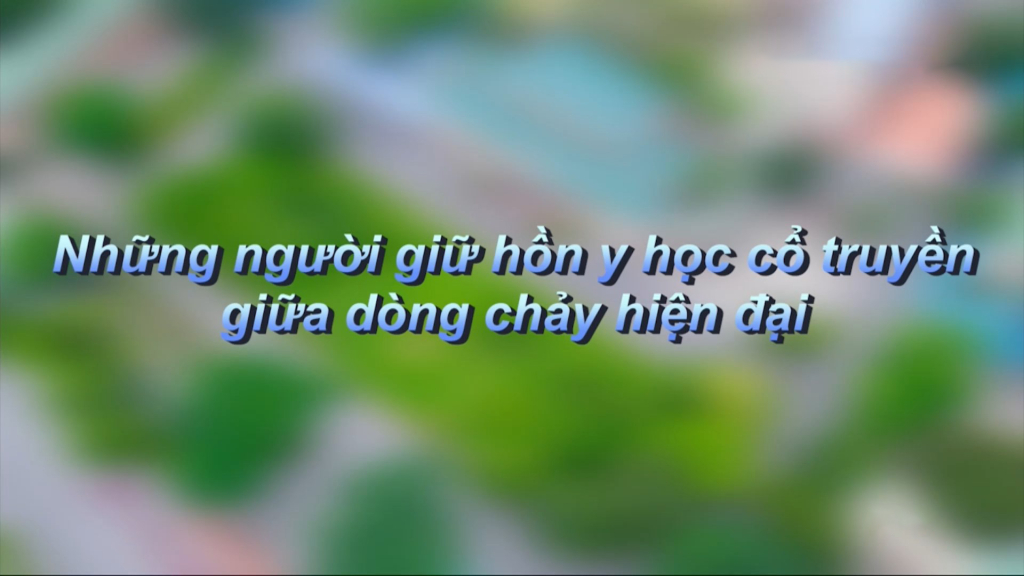 Những người giữ hồn y học cổ truyền giữa dòng chảy hiện đại