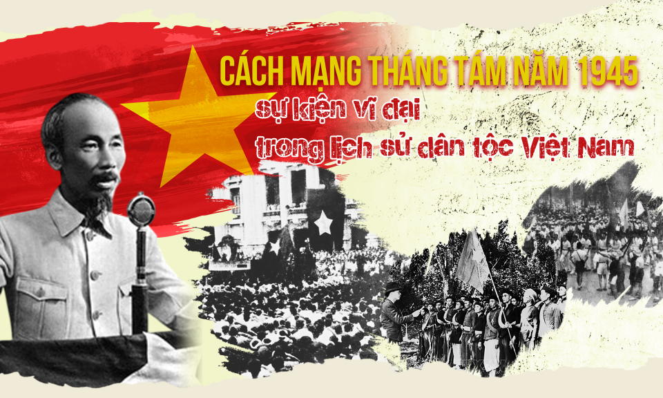 Cách mạng Tháng Tám năm 1945 - sự kiện vĩ đại trong lịch sử dân tộc Việt Nam