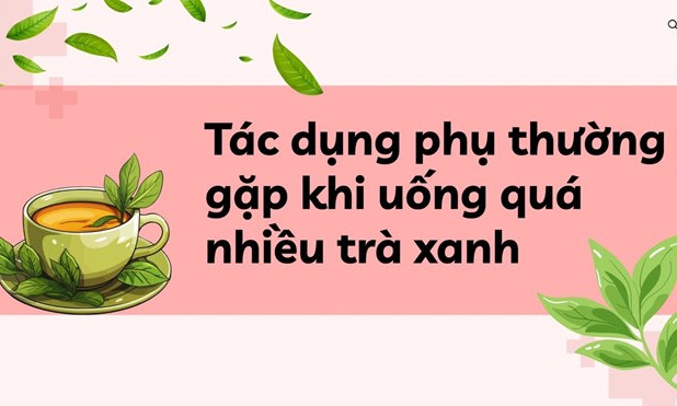 Tác dụng phụ thường gặp khi uống quá nhiều trà xanh