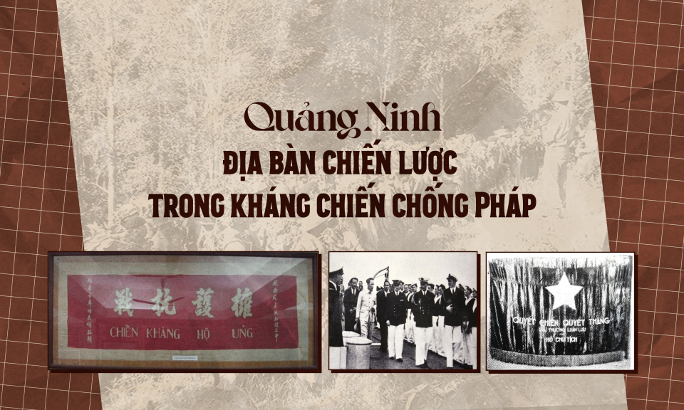 Quảng Ninh - Địa bàn chiến lược trong kháng chiến chống Pháp