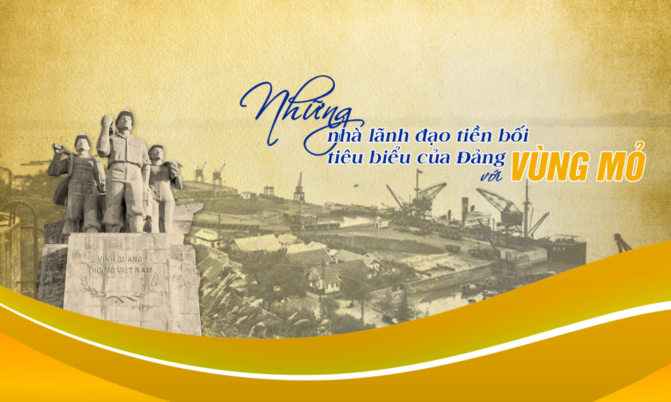 Những nhà lãnh đạo tiền bối tiêu biểu của Đảng với Vùng mỏ