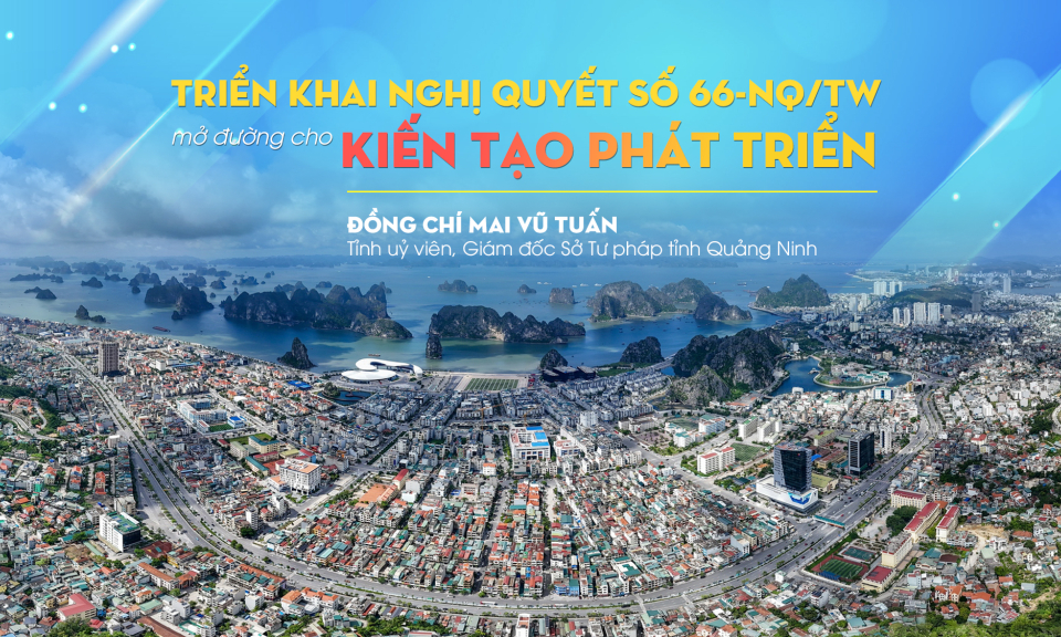 Triển khai Nghị quyết số 66-NQ/TW mở đường cho kiến tạo phát triển