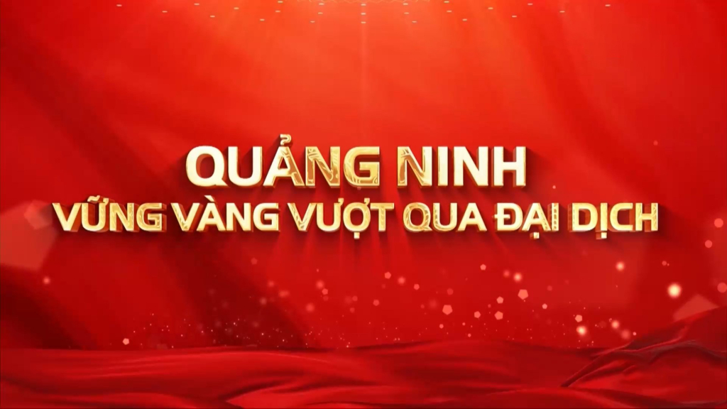 Quảng Ninh vững vàng vượt qua đại dịch