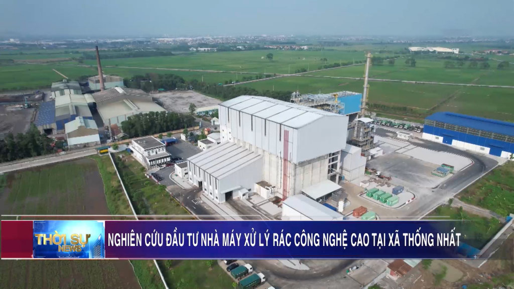 Nghiên cứu đầu tư nhà máy xử lý rác công nghệ cao tại xã Thống Nhất