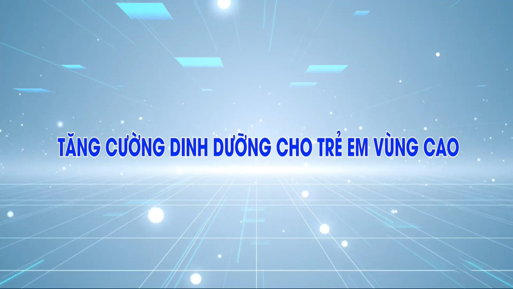 Tăng cường dinh dưỡng cho trẻ em vùng cao