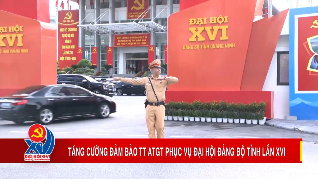 Tăng cường đảm bảo TTATGT phục vụ Đại hội Đảng bộ tỉnh lần XVI