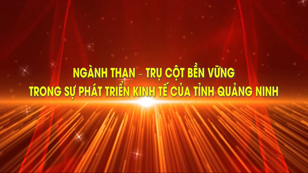 Ngành than – Trụ cột bền vững trong sự phát triển kinh tế của tỉnh Quảng Ninh