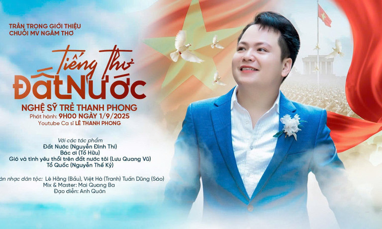 Nghệ sĩ Lê Thanh Phong thực hiện chuỗi MV ngâm thơ mừng Quốc khánh