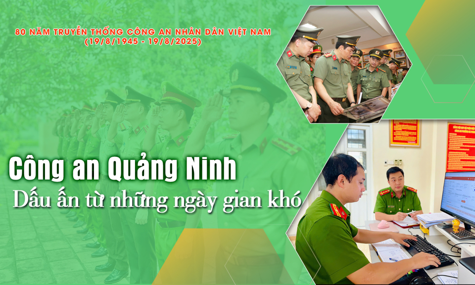 Công an Quảng Ninh – Dấu ấn từ những ngày gian khó