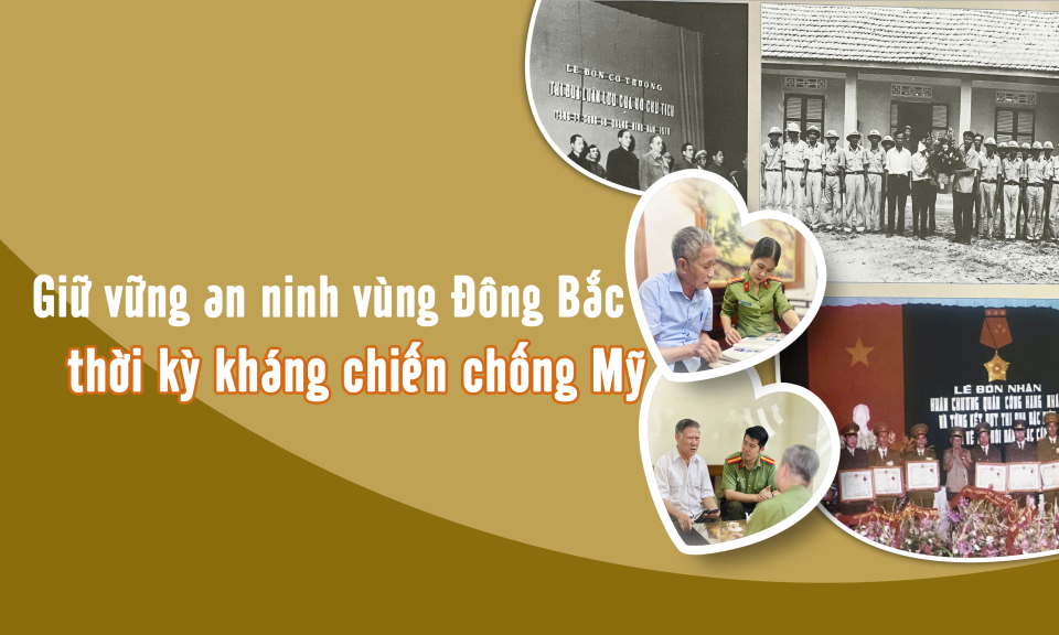Giữ vững an ninh vùng Đông Bắc thời kỳ kháng chiến chống Mỹ