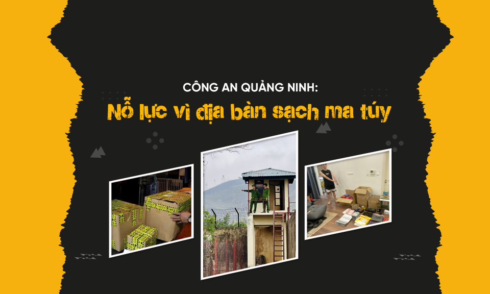 Công an Quảng Ninh: Nỗ lực vì địa bàn sạch ma túy