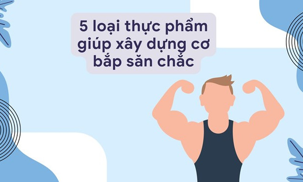 5 loại thực phẩm giúp xây dựng cơ bắp săn chắc