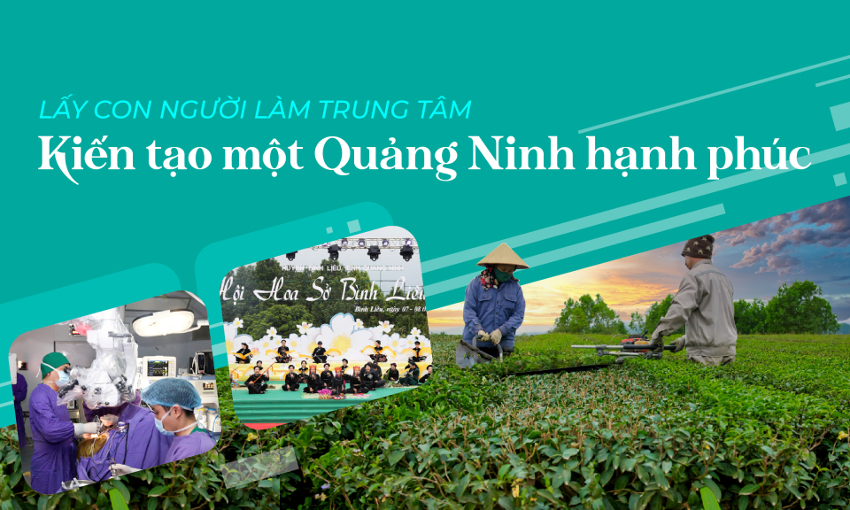 Lấy con người làm trung tâm - Kiến tạo một Quảng Ninh hạnh phúc