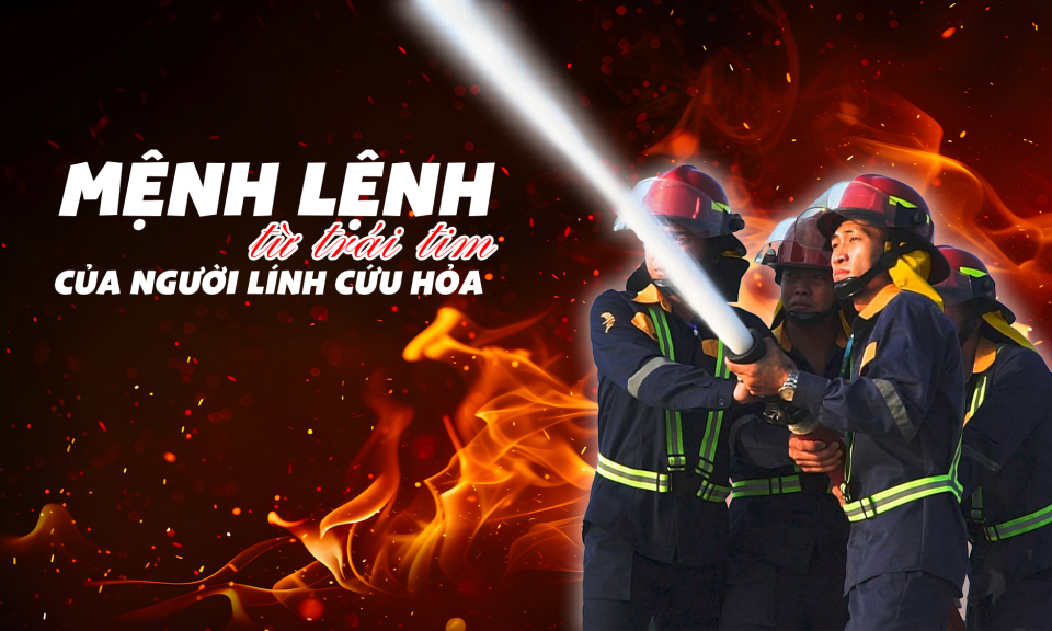 "Mệnh lệnh từ trái tim" của người lính cứu hỏa
