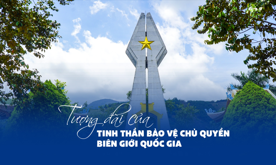 Tượng đài của tinh thần bảo vệ chủ quyền biên giới quốc gia