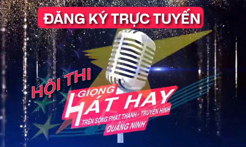 Đăng ký tham gia Hội thi Giọng hát hay trên sóng Phát thanh, Truyền hình Quảng Ninh
