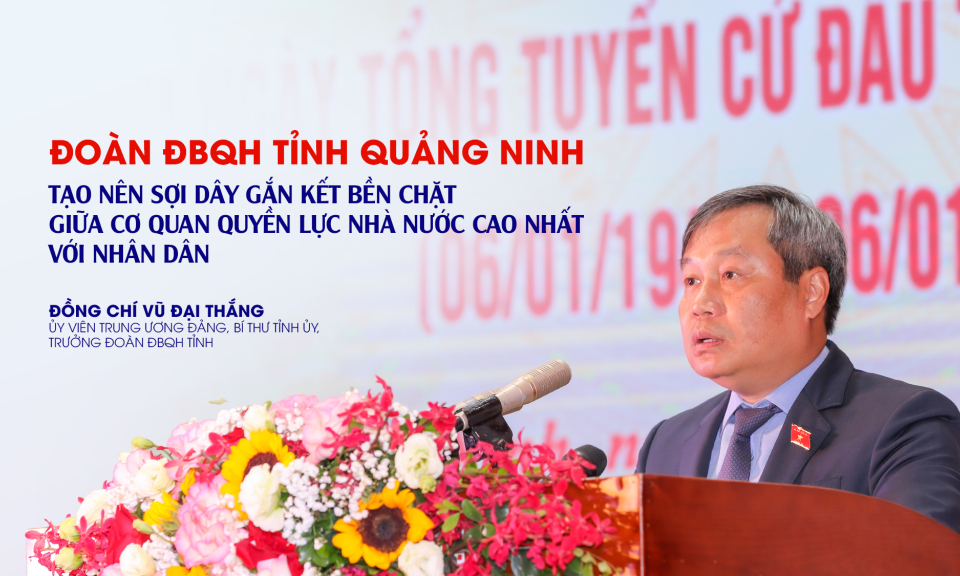 Đoàn ĐBQH tỉnh Quảng Ninh tạo nên sợi dây gắn kết bền chặt giữa cơ quan quyền lực nhà nước cao nhất với nhân dân