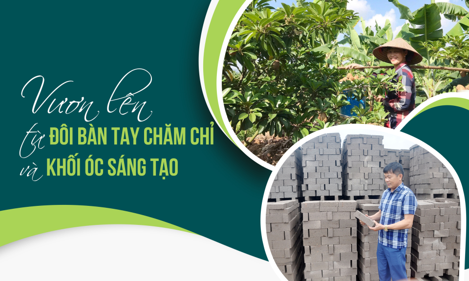 Vươn lên từ đôi bàn tay chăm chỉ và khối óc sáng tạo