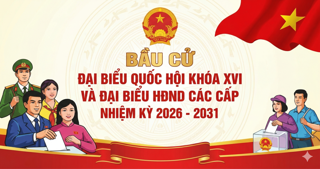 Bầu cử đại biểu Quốc hội kh&oacute;a XVI v&agrave; đại biểu HĐND c&aacute;c cấp, nhiệm kỳ 2026 - 2031